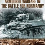 Armoured Warfare in the Battle for Normandy - Anthony Tucker-Jones