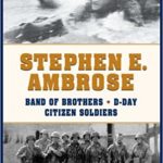Band of Brothers - E Company 506th Regiment 101st Airborne, D-day & Citizen Soldiers - Stephen E. Ambrose