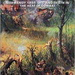 Battle - Normandy 1944 - Life and Death in the Heat of Combat - Ken Macksey