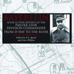 Bayerlein - After Action Reports of the Panzer Lehr Division Commander from D-Day to the Ruhr