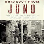 Breakout From Juno - First Canadian Army and the Normandy Campaign, July 4-August 21, 1944 - Mark Zuehlke