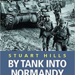 By Tank Into Normandy - Stuart Hills