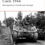 Caen 1944 - Montgomery's break-out attempt - Ken Ford