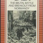 Caen - The Brutal Battle and the Breakout from Normandy - Henry Maule