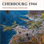 Cherbourg 1944 - The first Allied victory in Normandy - Steven J. Zaloga