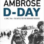 D-Day: June 6, 1944: The Battle For The Normandy Beaches - Stephen Ambrose