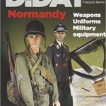 D-Day Normandy - Weapons, uniforms, military equipment - François Bertin