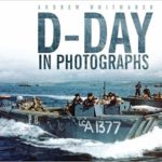 D-Day in Photographs - Andrew Whitmarsh