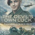 Devils Own Luck - Pegasus Bridge to the Baltic 1944-45 - Denis Edwards