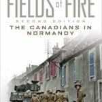 Fields of Fire - The Canadians in Normandy - Terry Copp