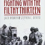 Fighting with the Filthy Thirteen - The World War II Story of Jack Womer