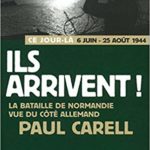 Ils arrivent ! La bataille de Normandie vue du côté allemand - Paul Carell