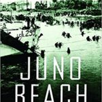 Juno Beach - Canada's D-Day Victory - June 6, 1944 - Mark Zuehkle