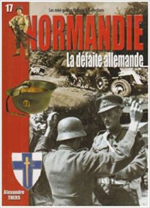 La bataille de Normandie - La défaite allemande - 1er-29 août 1944 - Alexandre Thers