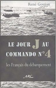 Le jour J au commando n° 4 - Les Français du débarquement - René Goujon