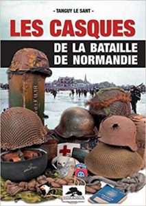 Les Casques de la Bataille de Normandie - Tanguy le Sant