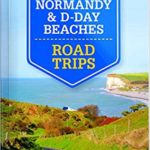 Lonely Planet Normandy & D-Day Beaches Road Trips 2015