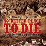No Better Place To Die - Ste-Mère Eglise, June 1944 - The Battle for La Fière Bridge - Robert M. Murphy