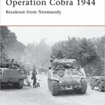Operation Cobra 1944 - Breakout from Normandy - Steven J. Zaloga