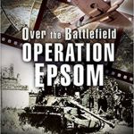 Over the Battlefield - Operation Epsom - Ian Daglish