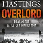 Overlord: D-Day and the Battle for Normandy 1944 - Max Hastings