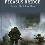 Pegasus Bridge - Bénouville D-Day 1944 - Will Fowler