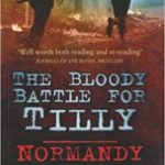 The Bloody Battle for Tilly - Normandy 1944 - Ken Tout