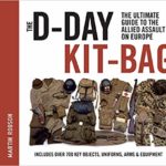 The D-Day Kit Bag - The Ultimate Guide to the Allied Assault On Europe - Martin Robson