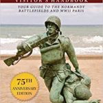 The D-Day Visitor's Handbook - Your Guide to the Normandy Battlefields and WWII Paris