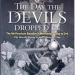 The Day the Devils Dropped In - The 9th Parachute Battalion in Normandy, D-Day to D+6 - Neil Barber