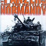 The Panzers and the Battle of Normandy, June 5th-July 20th, 1944 - Georges Bernage