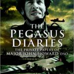 The Pegasus Diaries - The Private Papers of Major John Howard DSO