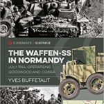 The Waffen-SS in Normandy - July 1944, Operations Goodwood and Cobra - Yves Buffetaut