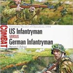US Infantryman vs German Infantryman - European Theater of Operations 1944 - Steven J. Zaloga