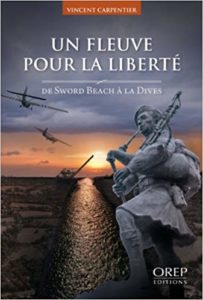 Un Fleuve pour la Liberté - De Sword Beach à la Dives - Vincent Carpentier