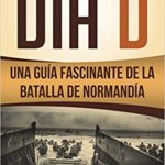 Una Guía Fascinante de la Batalla de Normandía